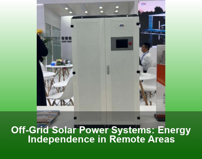 Off-Grid Solar Power Systems: Energy Independence in Remote Areas